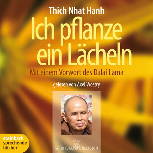 Hoerbuch Ich pflanze ein Lächeln - Mit einem Vorwort des Dalai Lama (Ungekürzt) - Thich Nhat Hanh - Axel Wostry