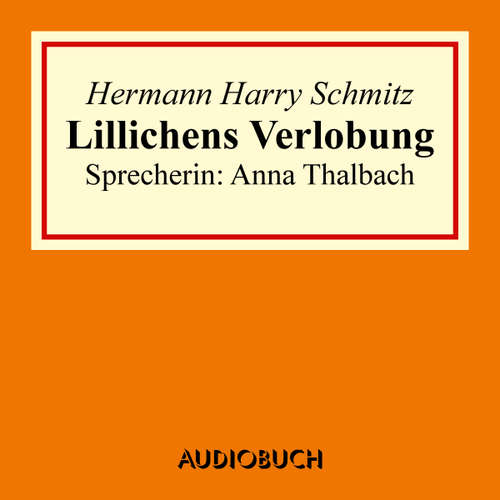 Hoerbuch Lillichens Verlobung - Hermann Harry Schmitz - Anna Thalbach