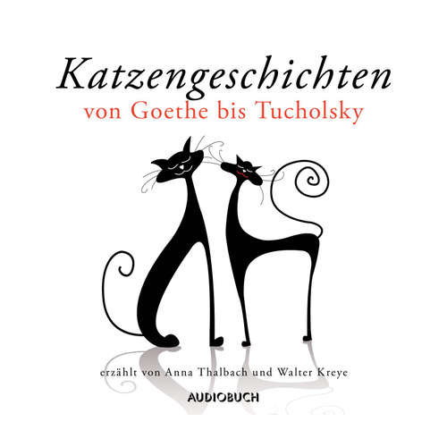 Hoerbuch Katzengeschichten von Goethe bis Tucholsky - Kurt Tucholsky - Walter Kreye