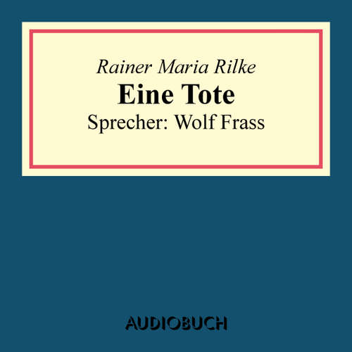 Hoerbuch Eine Tote - Rainer Maria Rilke - Wolf Frass