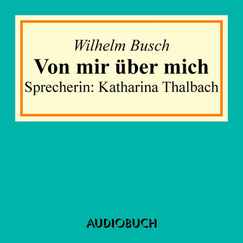 Hoerbuch Von mir über mich - Wilhelm Busch - Katharina Thalbach