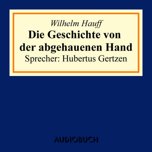 Hoerbuch Die Geschichte von der abgehauenen Hand - Wilhelm Hauff - Hubertus Gertzen