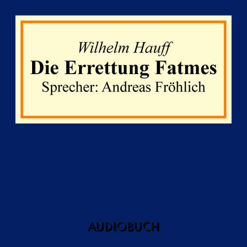 Hoerbuch Die Errettung Fatmes - Wilhelm Hauff - Andreas Fröhlich