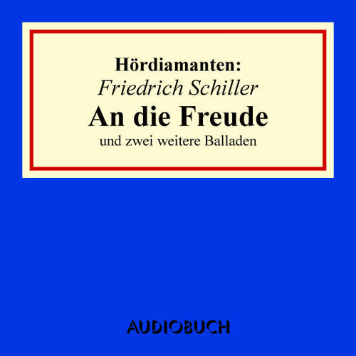 Hoerbuch Friedrich Schiller: "An die Freude" und zwei weitere Balladen - Friedrich Schiller - Anna Thalbach
