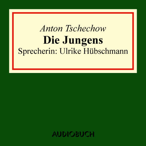 Hoerbuch Die Jungens - Anton Tschechow - Ulrike Hübschmann