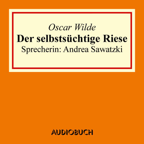 Hoerbuch Der selbstsüchtige Riese - Oscar Wilde - Andrea Sawatzki