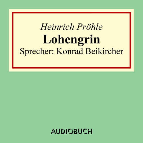Hoerbuch Lohengrin - Heinrich Pröhle - Konrad Beikircher