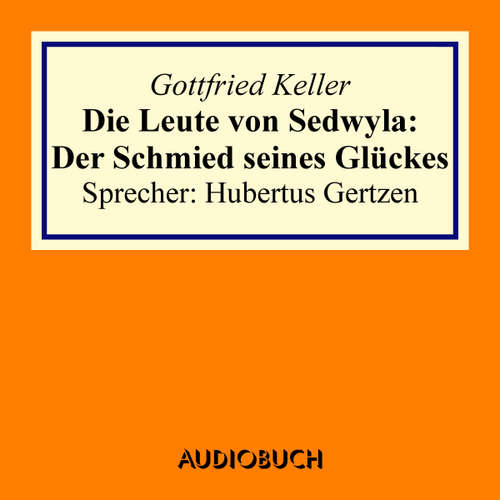 Hoerbuch Die Leute von Sedwyla: Der Schmied seines Glückes - Gottfried Keller - Hubertus Gertzen