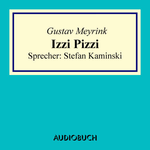 Hoerbuch Izzi Pizzi - Gustav Meyrink - Stefan Kaminski