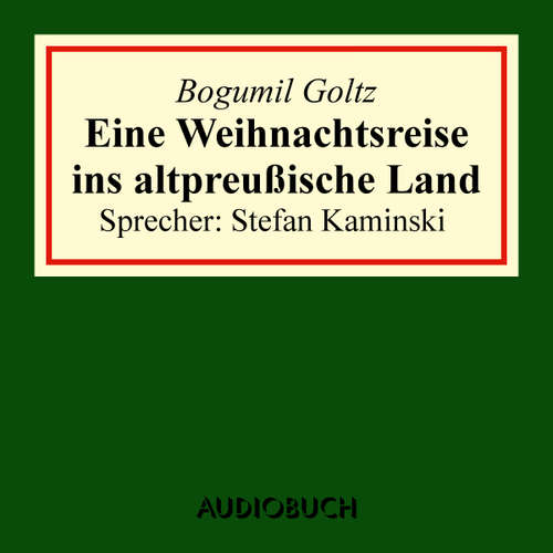 Hoerbuch Eine Weihnachtsreise ins altpreußische Land - Bogumil Goltz - Stefan Kaminski