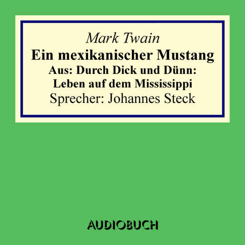 Hoerbuch Ein mexikanischer Mustang. Aus: Durch Dick und Dünn: Leben auf dem Mississippi - Mark Twain - Johannes Steck