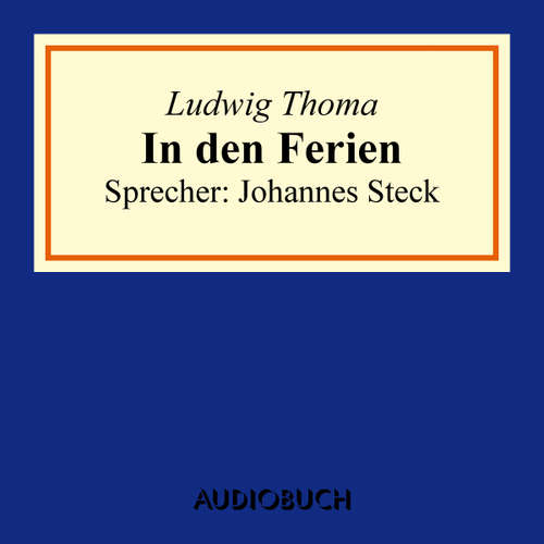 Hoerbuch In den Ferien - Ludwig Thoma - Johannes Steck