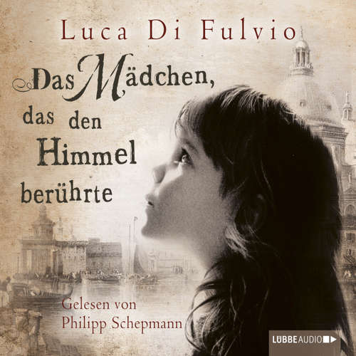 Hoerbuch Das Mädchen, das den Himmel berührte - Luca Di Fulvio - Philipp Schepmann