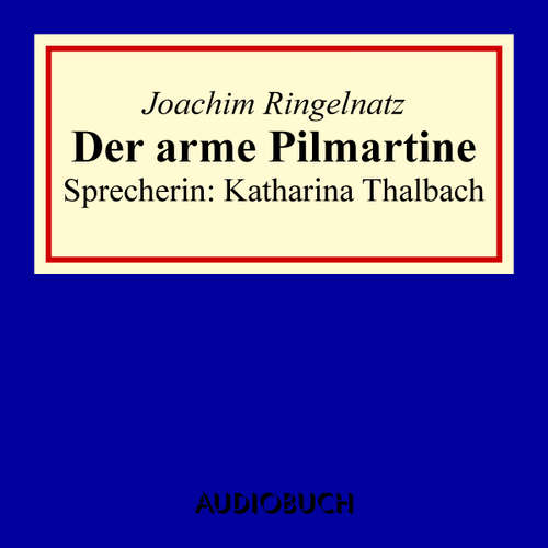 Hoerbuch Der arme Pilmartine - Joachim Ringelnatz - Katharina Thalbach