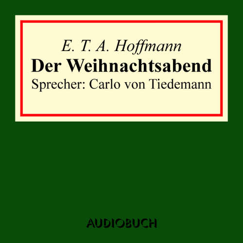 Hoerbuch Der Weihnachtsabend (kl. Auszug aus: Nussknacker und Mäusekönig) - E. T. A. Hoffmann - Carlo von Tiedemann