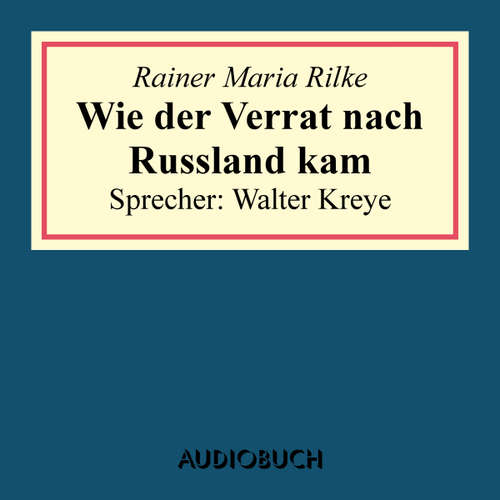 Hoerbuch Wie der Verrat nach Russland kam (aus: Geschichten vom lieben Gott) - Rainer Maria Rilke - Walter Kreye