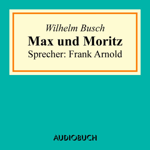 Hoerbuch Max und Moritz - Wilhelm Busch - Frank Arnold