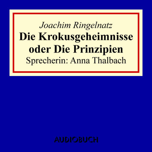 Hoerbuch Die Krokusgeheimnisse oder Die Prinzipien - Joachim Ringelnatz - Anna Thalbach