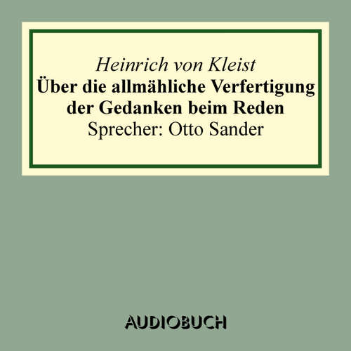 Hoerbuch Über die allmähliche Verfertigung der Gedanken beim Reden. An R[ühle] v[on] L[ilienstern] - Heinrich von Kleist - Sander Otto