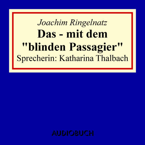 Hoerbuch Das - mit dem "blinden Passagier" - Joachim Ringelnatz - Katharina Thalbach