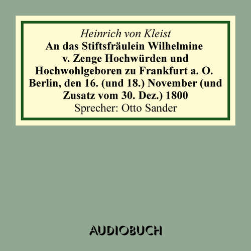 Hoerbuch An das Stiftsfräulein Wilhelmine von Zenge Hochwürden und Hochwohlgeb. zu Frankfurt an der Oder. Berlin, den 16. (und 18.) November (und Zusatz vom 30. Dez.) 1800 - Heinrich von Kleist - Otto Sander