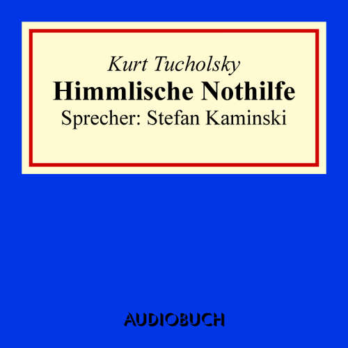 Hoerbuch Himmlische Nothilfe - Kurt Tucholsky - Stefan Kaminski