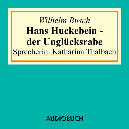 Hoerbuch Hans Huckebein - der Unglücksrabe - Wilhelm Busch - Katharina Thalbach