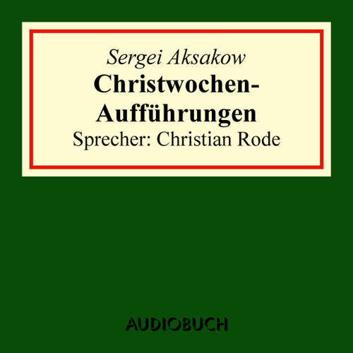 Hoerbuch Christwochen-Aufführungen (Auszug aus: Familienchronik) - Sergei Aksakow - Christian Rode
