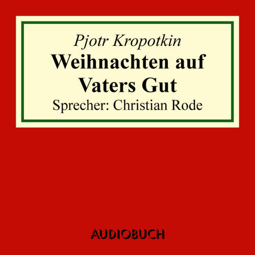Hoerbuch Weihnachten auf Vaters Gut (Auszug aus: Memoiren eines Revolutionärs) - Pjotr Kropotkin - Christian Rode