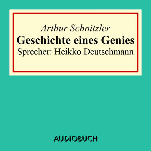 Hoerbuch Geschichte eines Genies - Arthur Schnitzler - Heikko Deutschmann
