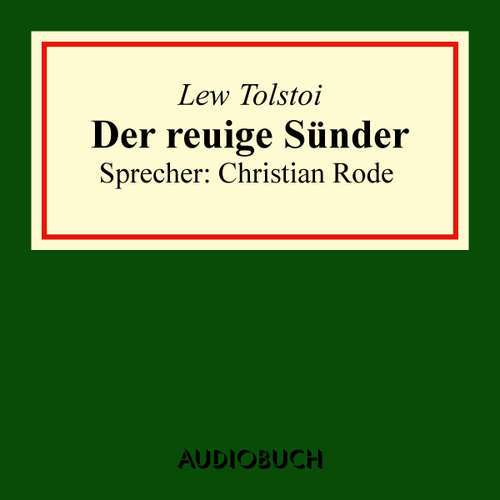 Hoerbuch Der reuige Sünder (aus: Volkserzählungen) - Lew Tolstoi - Christian Rode