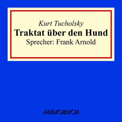 Hoerbuch Traktat über den Hund - Kurt Tucholsky - Frank Arnold