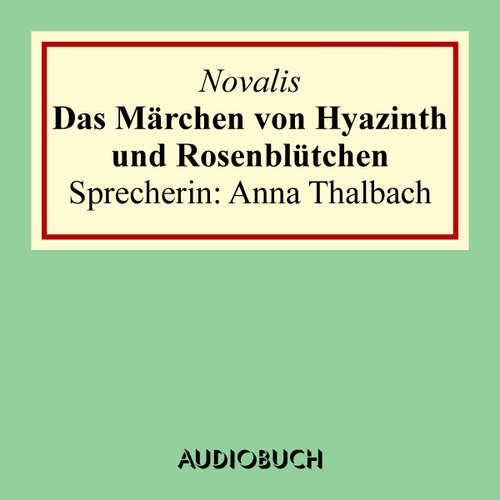Hoerbuch Das Märchen von Hyazinth und Rosenblütchen - Novalis - Anna Thalbach
