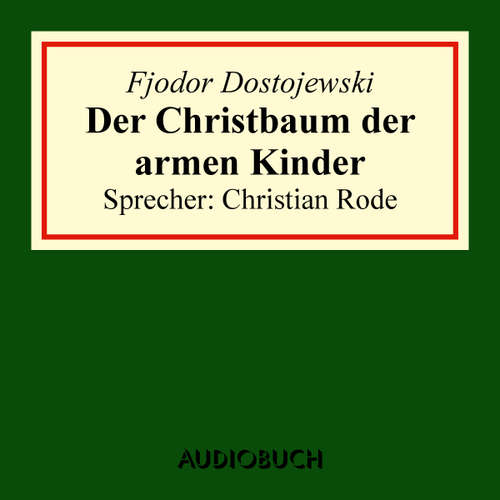 Hoerbuch Der Christbaum der armen Kinder - Fjodor Dostojewski - Christian Rode