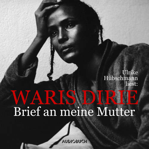 Hoerbuch Brief an meine Mutter - Waris Dirie - Ulrike Hübschmann