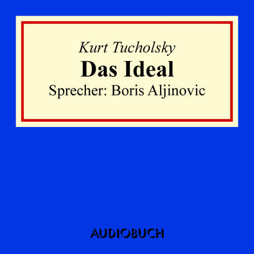 Hoerbuch Das Ideal - Kurt Tucholsky - Boris Aljinovic