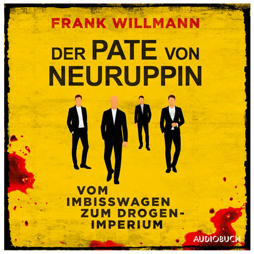 Hoerbuch Der Pate von Neuruppin - Vom Imbisswagen zum Drogenimperium - Frank Willmann - Patrick Twinem