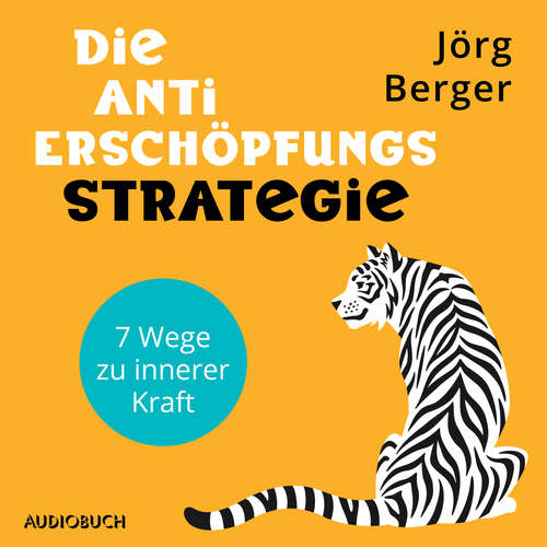Hoerbuch Die Anti-Erschöpfungs-Strategie. 7 Wege zu innerer Kraft - Jörg Berger - Karsten Wolf