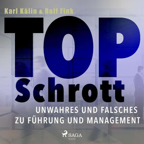 Hoerbuch Top Schrott - Unwahres und Falsches zu Führung und Management (Ungekürzt) - Rolf Fink - Martin Pfisterer