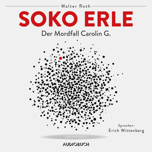 Hoerbuch Soko Erle - Der Mordfall Carolin G. (ungekürzt) - Walter Roth - Erich Wittenberg