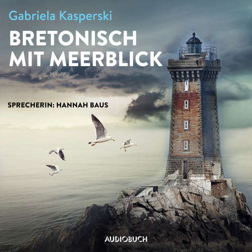 Hoerbuch Bretonisch mit Meerblick (ungekürzt) - Gabriela Kasperski - Hannah Baus