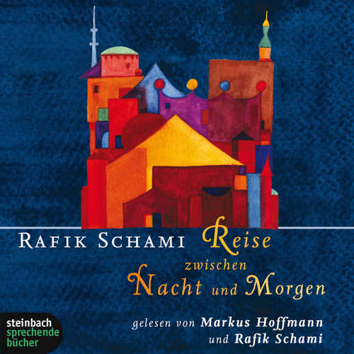 Hoerbuch Reise zwischen Nacht und Morgen (Gekürzt) - Rafik Schami - Markus Hoffmann
