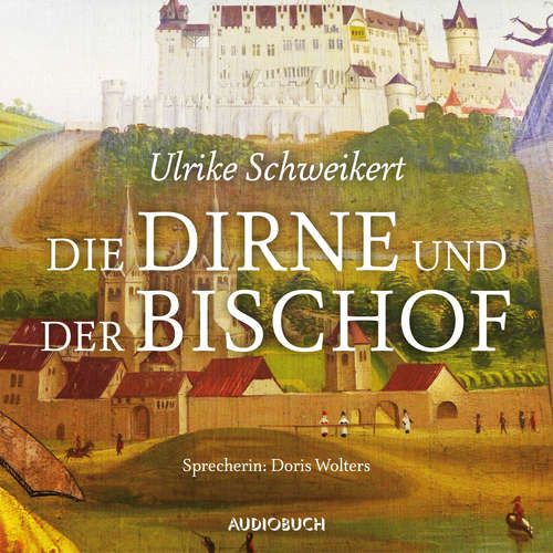 Hoerbuch Die Dirne und der Bischof - Ulrike Schweikert - Doris Wolters