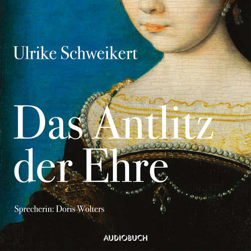 Hoerbuch Das Antlitz der Ehre - Ulrike Schweikert - Doris Wolters