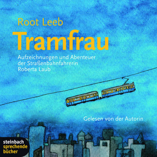 Hoerbuch Tramfrau - Aufzeichnungen und Abenteuer der Straßenbahnfahrerin Roberta Laub - Root Leeb - Root Leeb