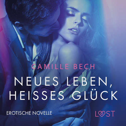 Hoerbuch Neues Leben, heißes Glück: Erotische Novelle - Camille Bech - Helene Hagen