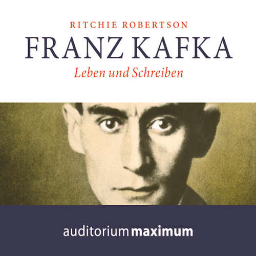 Hoerbuch Franz Kafka - Leben und Schreiben (Ungekürzt) - Ritchie Robertson - Axel Thielmann
