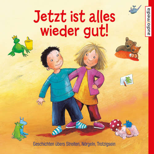 Hoerbuch Jetzt ist alles wieder gut! Geschichten übers Streiten, Nörgeln, Trotzigsein - Friederun Reichenstetter - Melanie Manstein