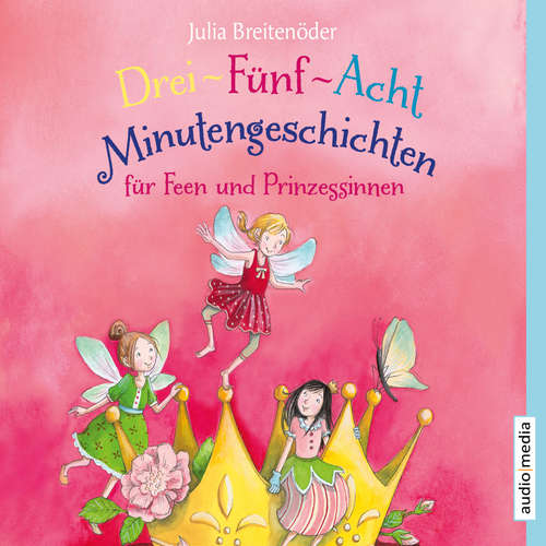 Hoerbuch Drei-Fünf-Acht-Minutengeschichten für Feen und Prinzessinnen - Julia Breitenöder - Dagmar Bittner