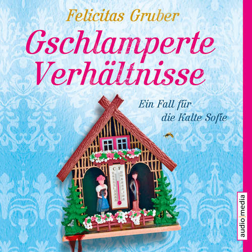 Hoerbuch Gschlamperte Verhältnisse - Felicitas Gruber - Tatjana Pokorny